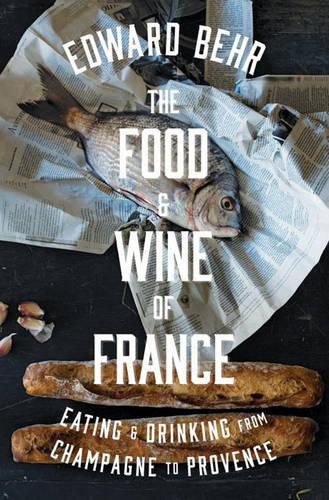 Cover image for The Food And Wine Of France: Eating & Drinking from Champagne to Provence